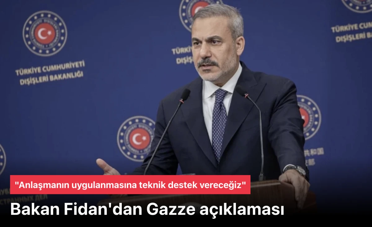 Hakan Fidan: Gazze'de anlaşmanın uygulanmasına teknik destek vereceğiz