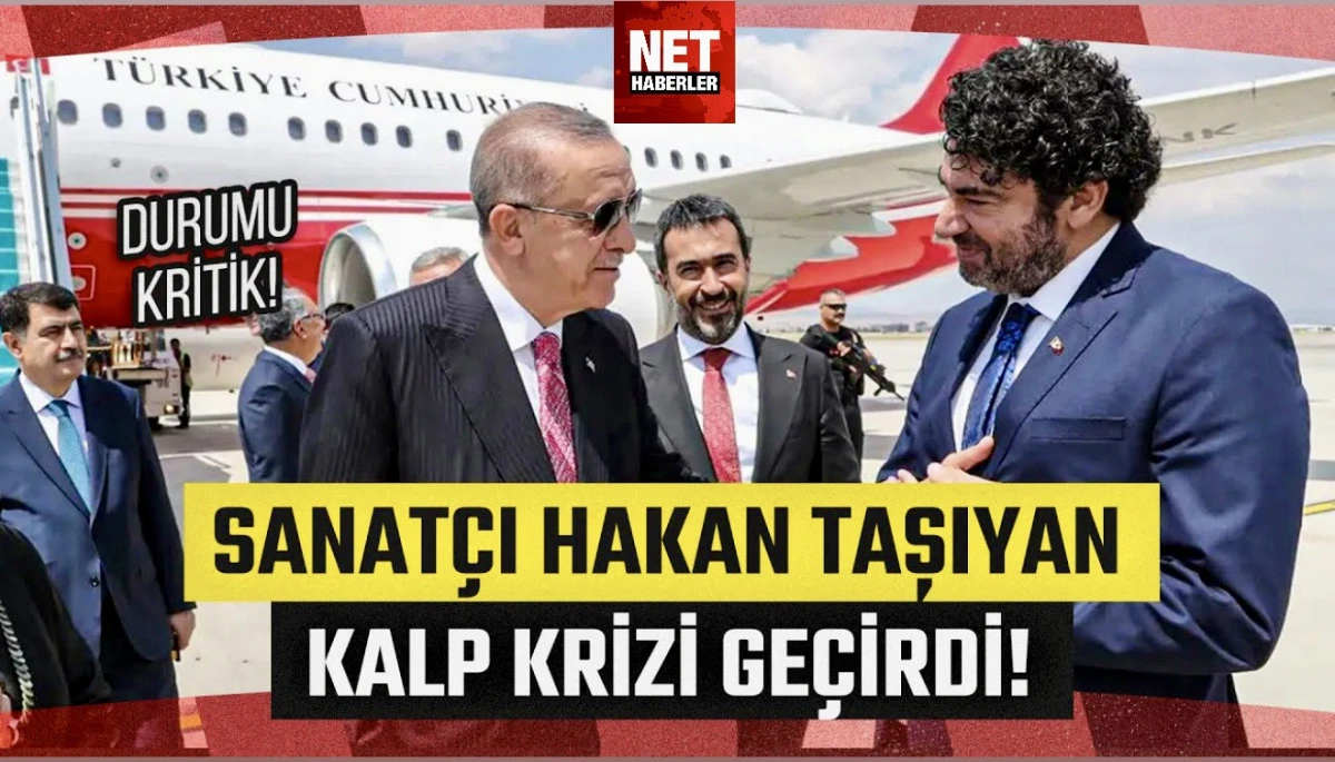 Hakan Taşıyan Kalp Krizi Ş&uuml;phesi: Erdoğan Talimat Verdi, Son Durum Ne? G&uuml;ncel Gelişmeler