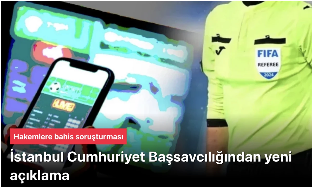 Hakemlere Bahis Soruşturması | İstanbul Cumhuriyet Başsavcılığından Yeni Açıklama