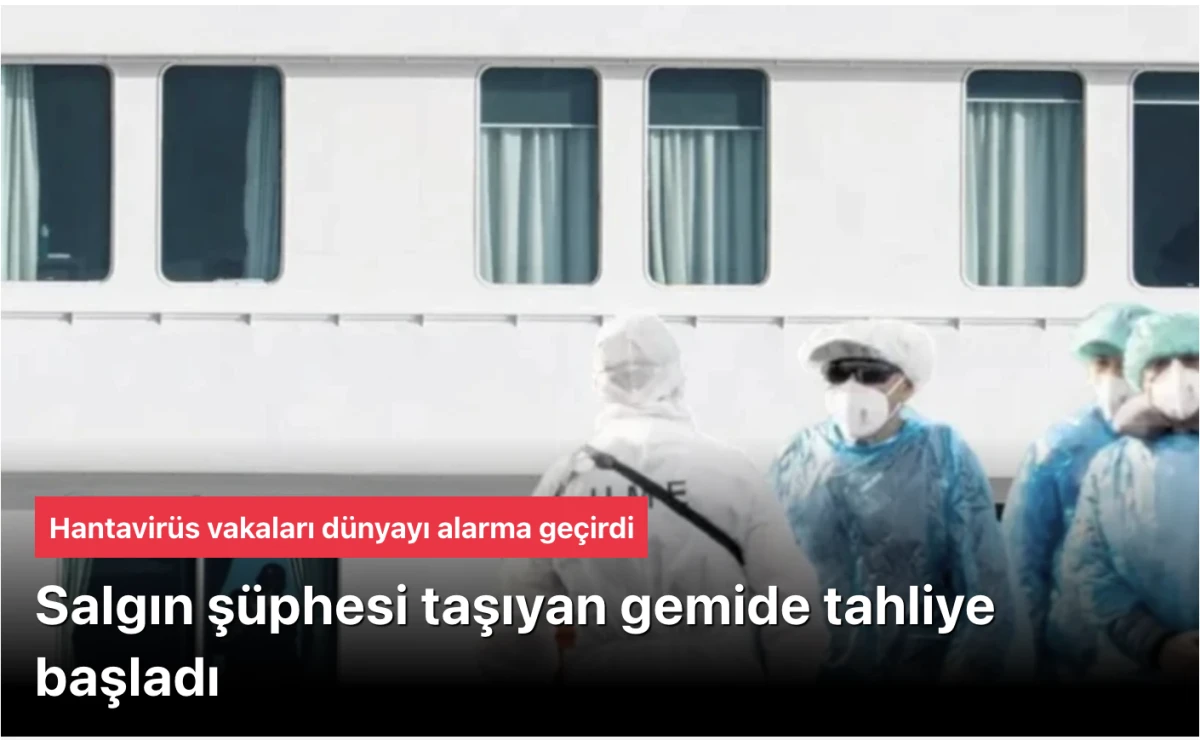 Hantavir&uuml;s gemisinden yolcular tahliye edildi! Bir yolcuda daha belirti g&ouml;r&uuml;ld&uuml;