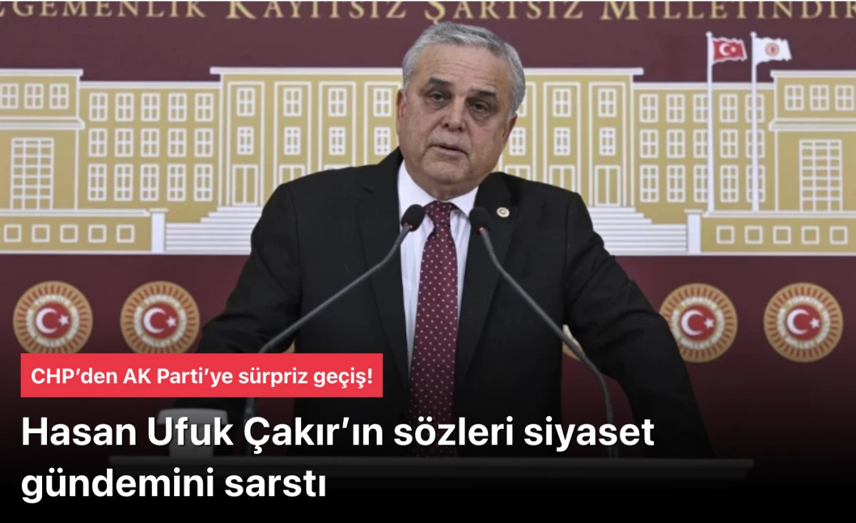 Hasan Ufuk &Ccedil;akır&rsquo;ın s&ouml;zleri siyaset g&uuml;ndemini sarstı