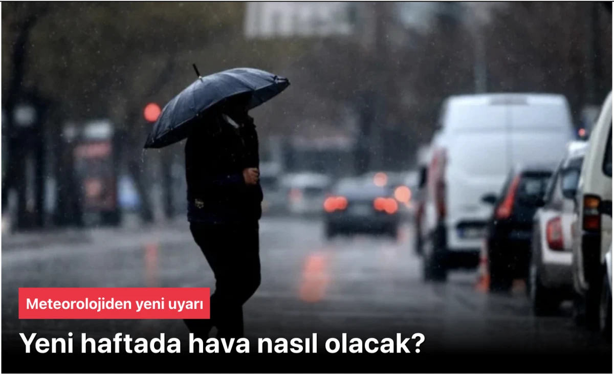 HAVA DURUMU! Meteorolojiden yeni hafta tahmini