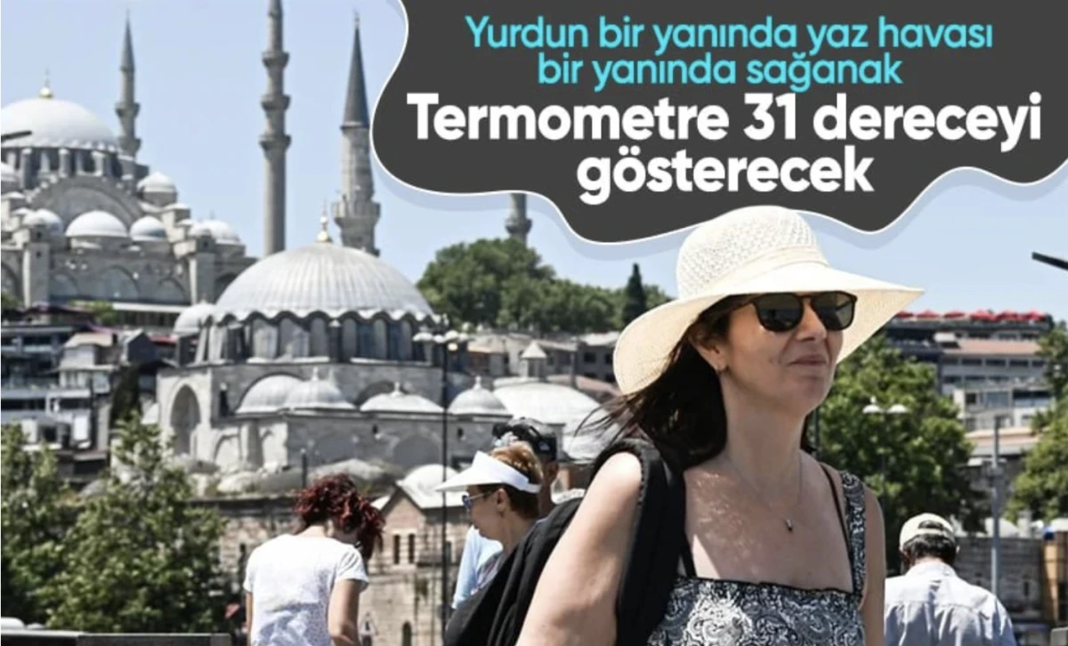 Hava durumu: Sıcaklık artıyor! Termometreler 31 dereceyi gösterecek