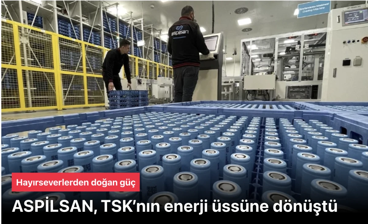 Hayırseverlerden doğan g&uuml;&ccedil;: ASPİLSAN, TSK&rsquo;nın enerji &uuml;ss&uuml;ne d&ouml;n&uuml;şt&uuml;