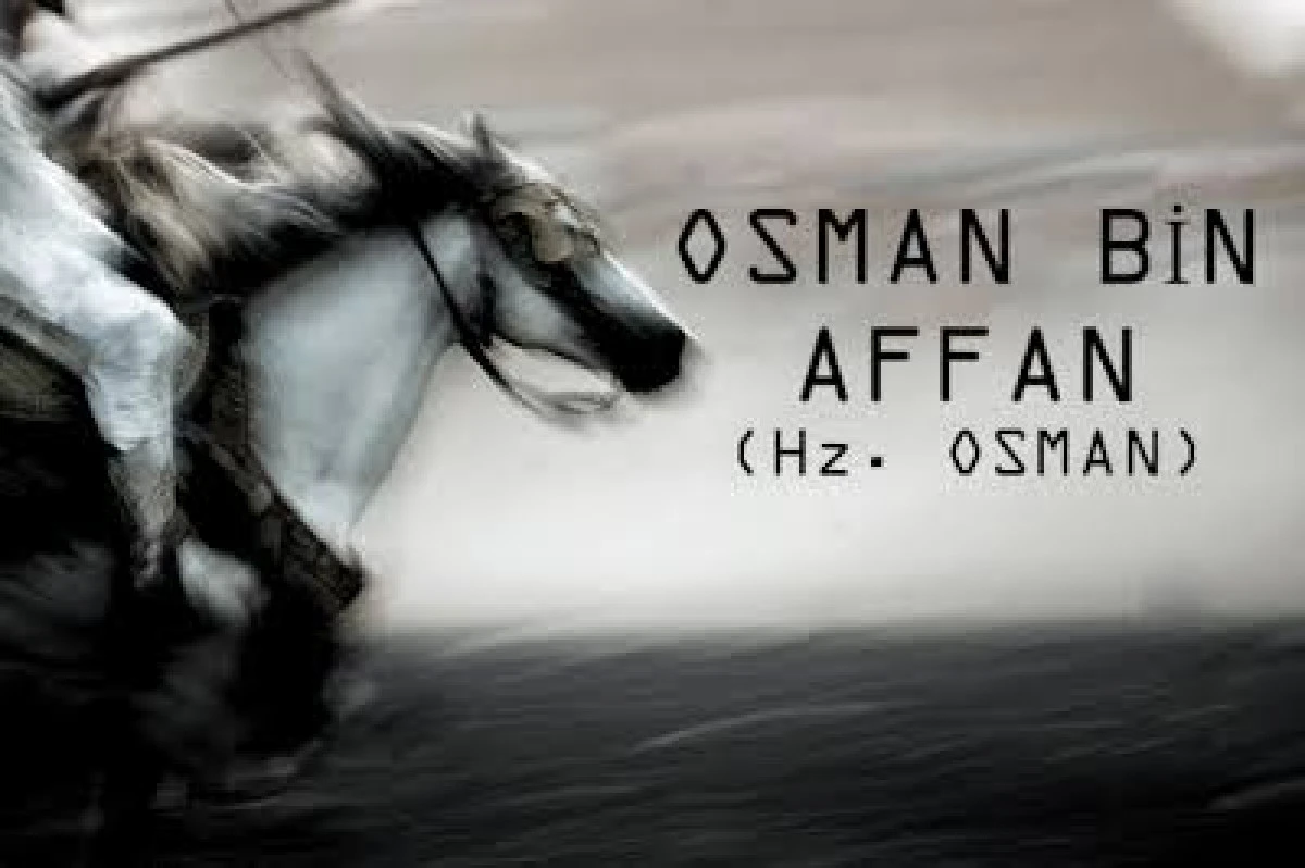 HAZRETİ OSMAN İBN-İ AFFAN KİMDİR?
