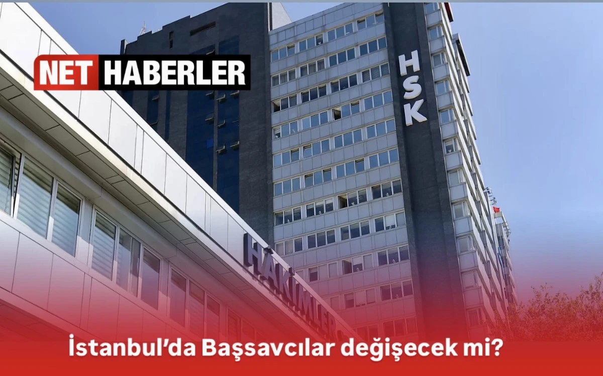 HSK Başsavcı Atamaları 2025: İstanbul Küçükçekmece, Bakırköy ve Anadolu Cumhuriyet Başsavcılıklarında Kritik Değişimler Bekleniyor