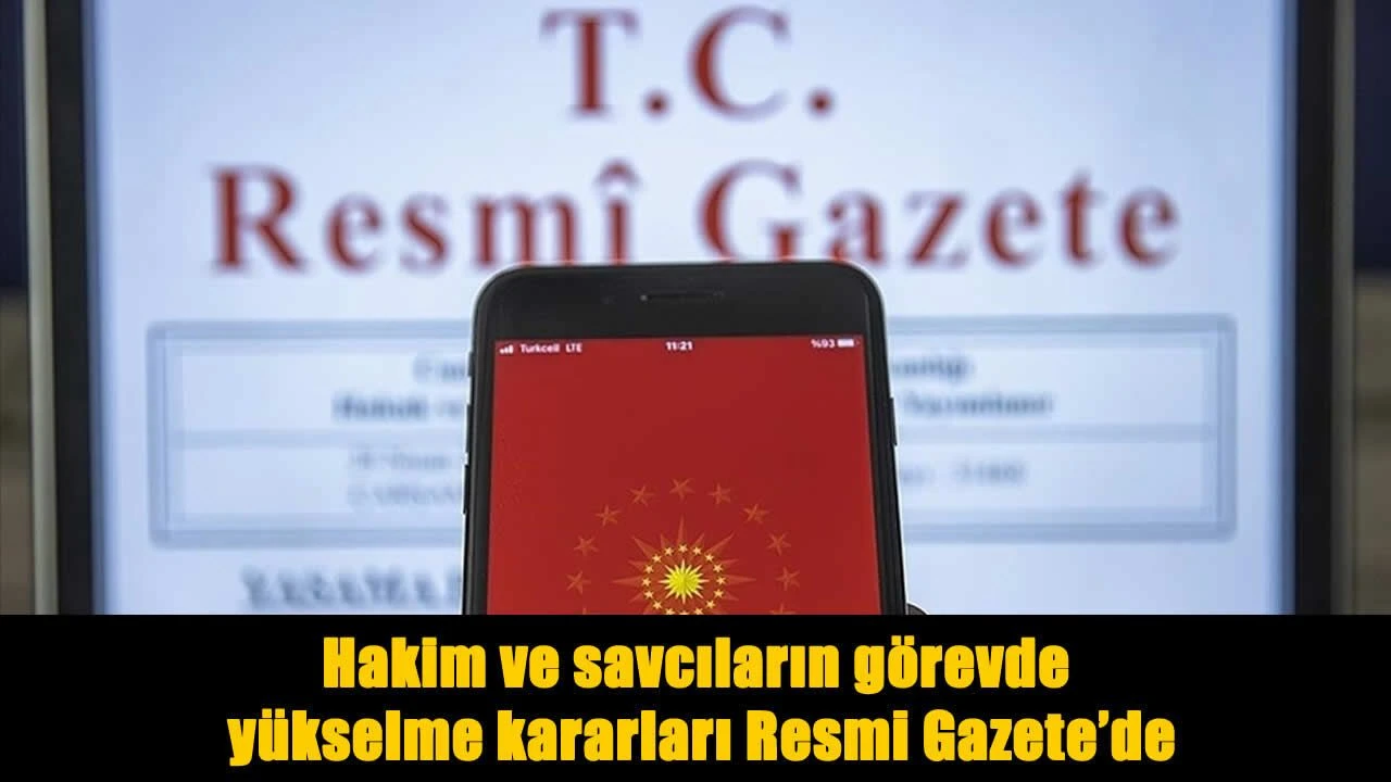 HSK Kararları Resmi Gazete&rsquo;de Yayımlandı: Y&uuml;zlerce Hakim ve Savcının Y&uuml;kselme Listesi Belli Oldu!