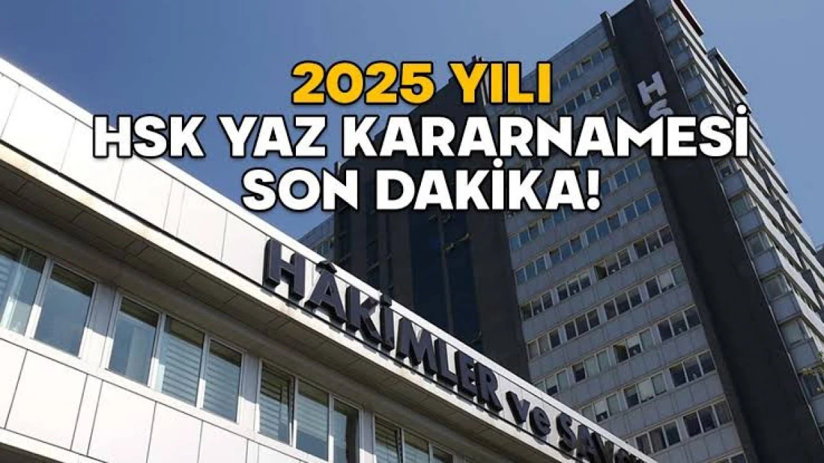 HSK Kararnamesi atama listesi! 2025 Yaz Kararnamesi açıklandı mı? 