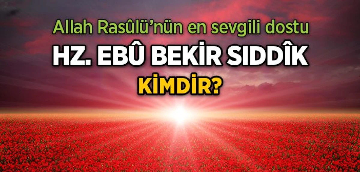 Hz. Ebubekir Kimdir? İslam'ın İlk Halifesi AbuBakr Hayatı ve Silsilesi