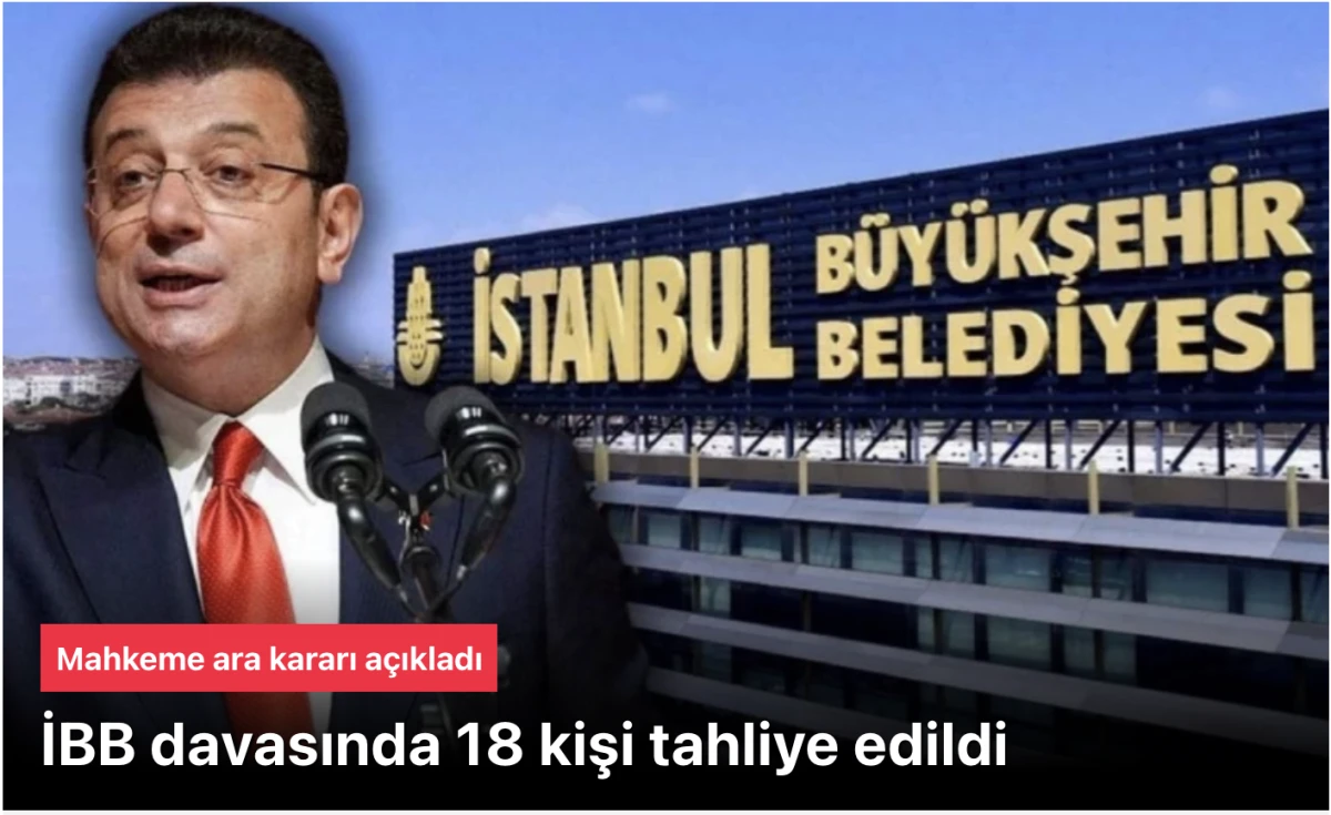 İBB davasında 18 kişi tahliye