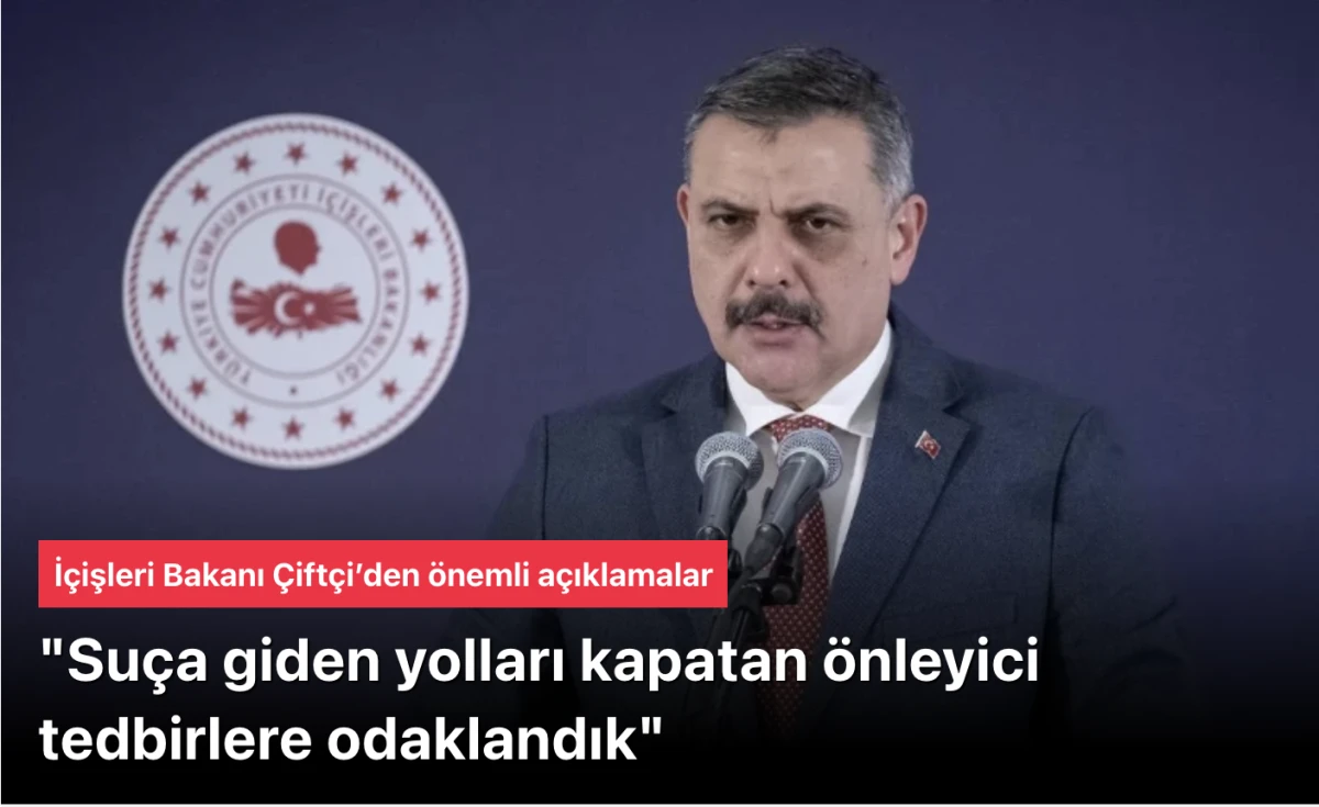 İ&ccedil;işleri Bakanı Mustafa &Ccedil;ift&ccedil;i&rsquo;den Uyuşturucu M&uuml;cadelesinde Yeni D&ouml;nem: &ldquo;Su&ccedil;a Giden Yolları Kapatan &Ouml;nleyici Tedbirlere Odaklandık&rdquo;