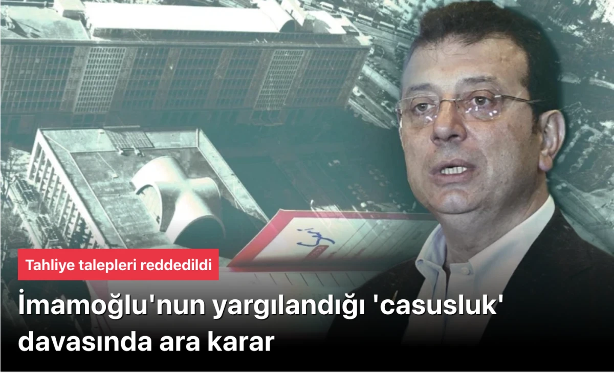 İmamoğlu'nun 'casusluk' davasında ara karar