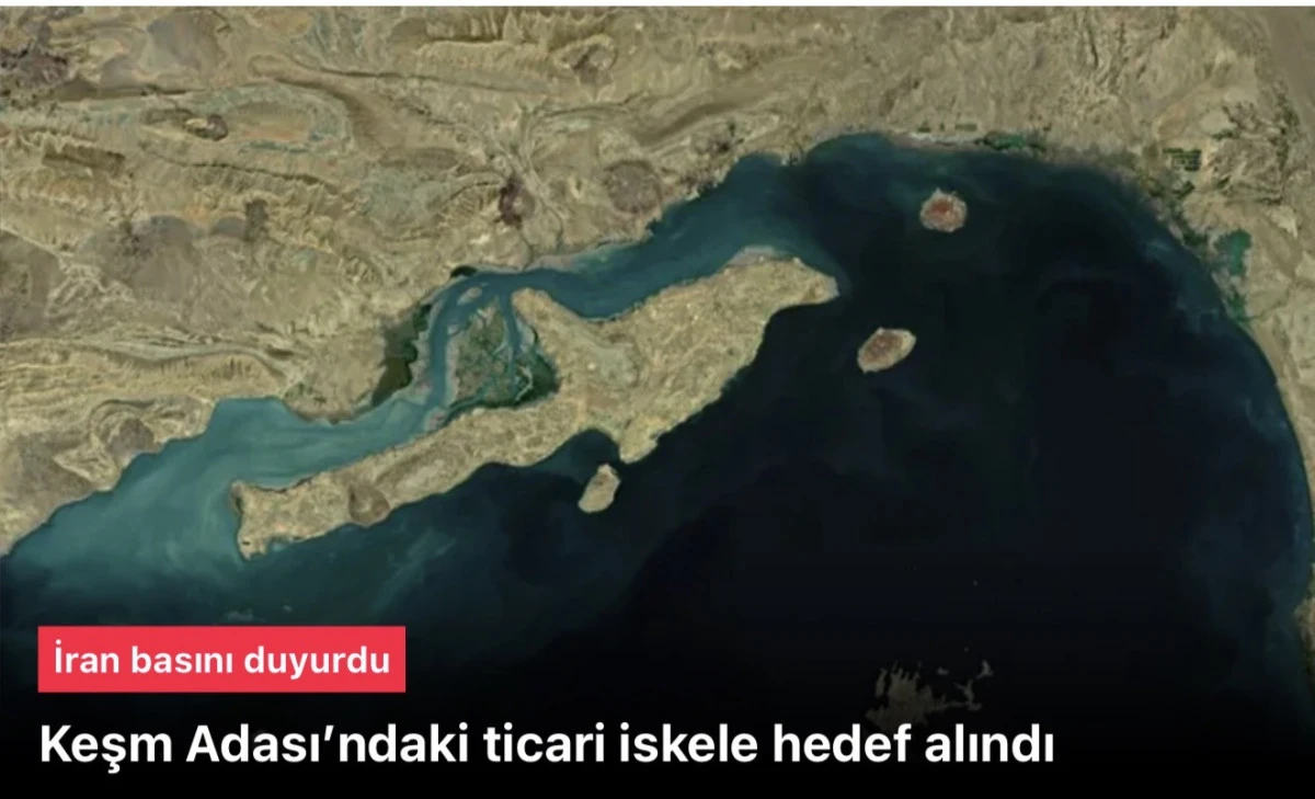 İran basını duyurdu: Keşm Adası&rsquo;ndaki ticari iskele hedef alındı