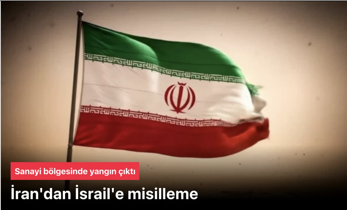 İran İsrail'e misilleme yaptı: Sanayi b&ouml;lgesinde yangın &ccedil;ıktı