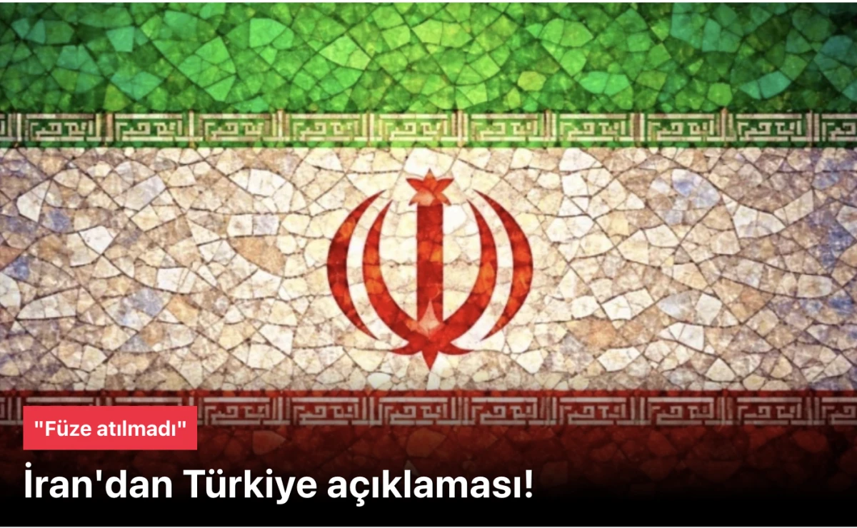 İran, T&uuml;rkiye'ye f&uuml;ze atmadık a&ccedil;ıklaması yaptı