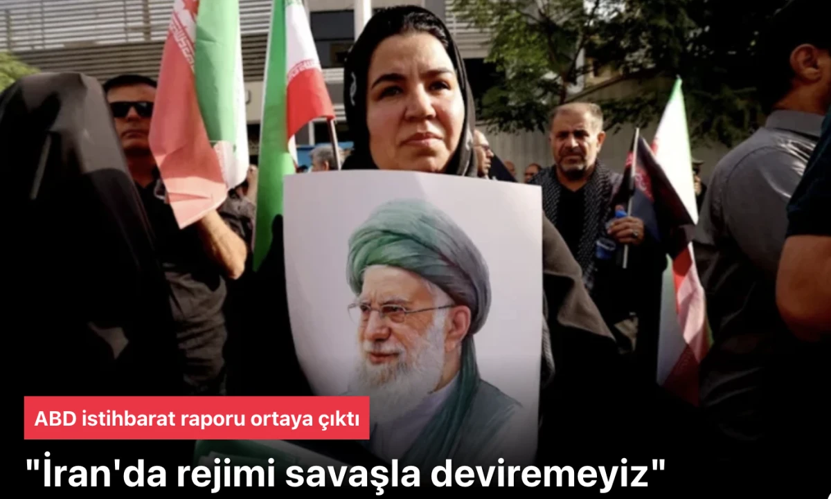 İran&rsquo;a Geniş Saldırılar Bile Rejim Değişikliği Getirmeyecek: ABD İstihbarat Raporu Şok Detaylar!