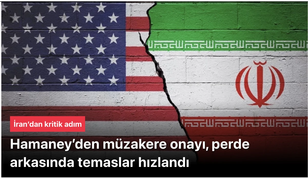 İran&rsquo;dan ciddi adım: Hamaney&rsquo;den m&uuml;zakere onayı, perde arkasında temaslar hızlandı
