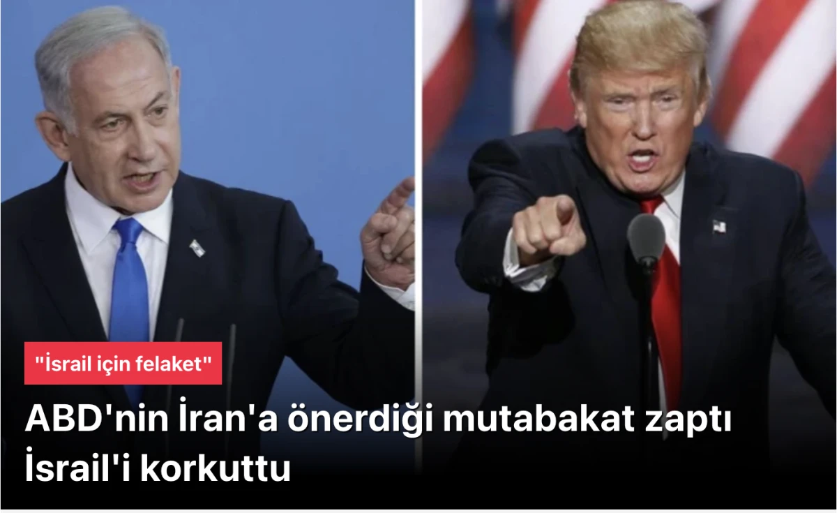 İsrail Basını Alarmda: ABD&rsquo;nin İran&rsquo;a &Ouml;nerdiği Anlaşma &ldquo;İsrail İ&ccedil;in Felaket&rdquo;