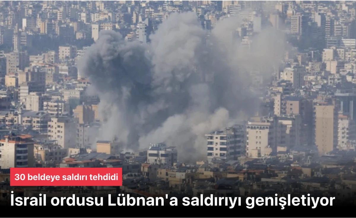 İsrail L&uuml;bnan&rsquo;a operasyonlarını genişletiyor: 30 beldeye tahliye uyarısı