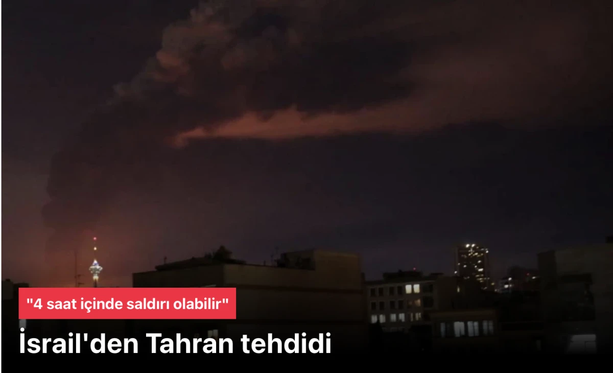 İsrail'den Tahran'da yaşayanlara tehdit: D&ouml;rt saat i&ccedil;inde saldırı ger&ccedil;ekleşebilir