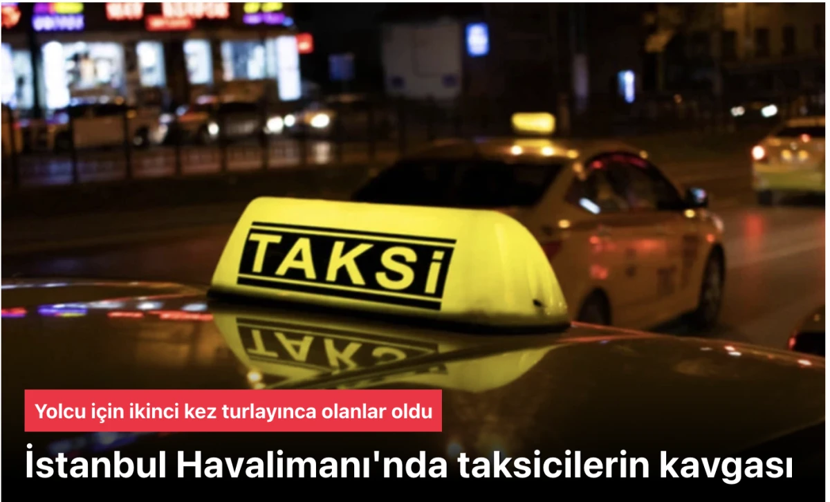 İSTANBUL HAVALİMANI'NDA 'TAKSİ KRİZİ'