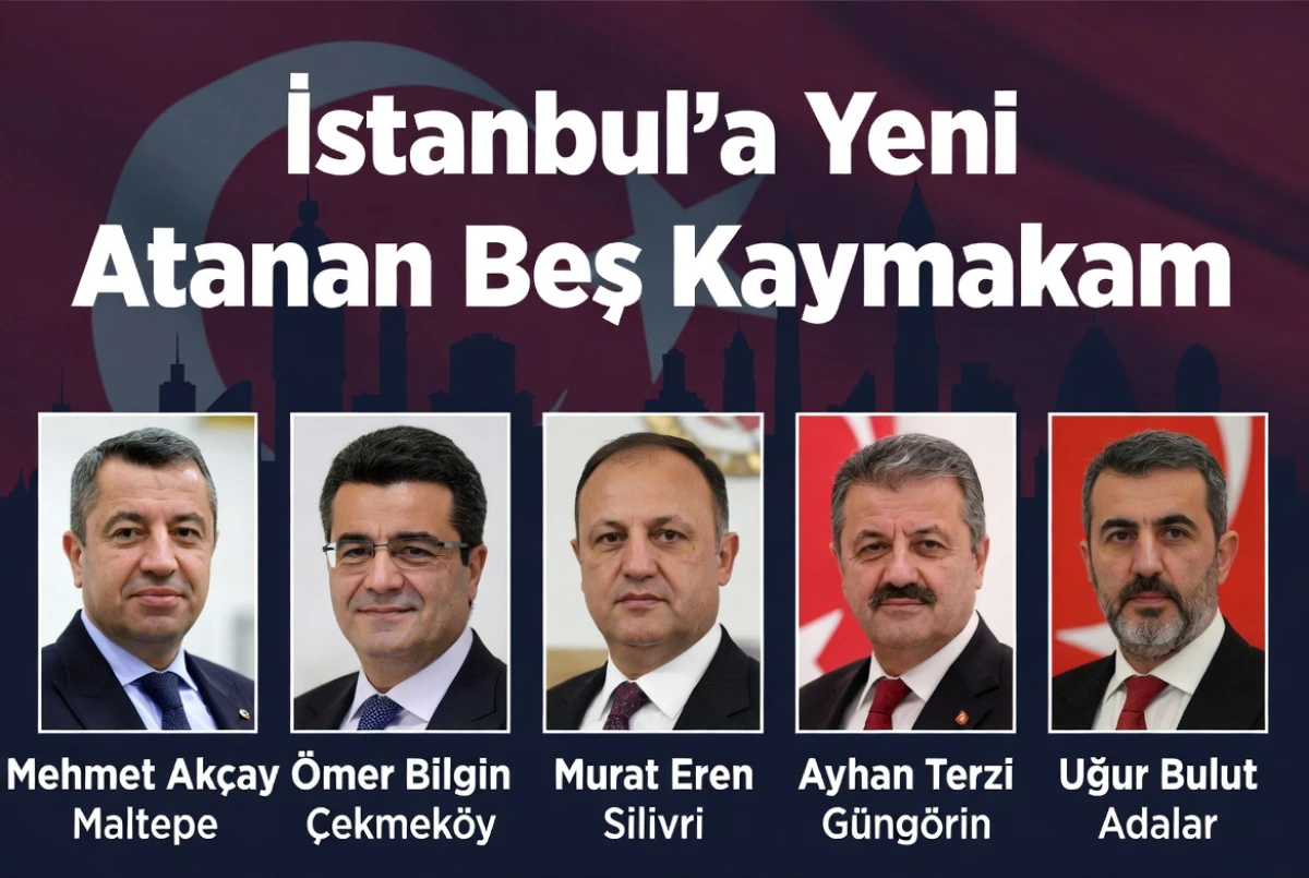 İstanbul&rsquo;a Atanan Yeni Kaymakamlar: Beş İl&ccedil;eye &Ouml;nemli Atamalar