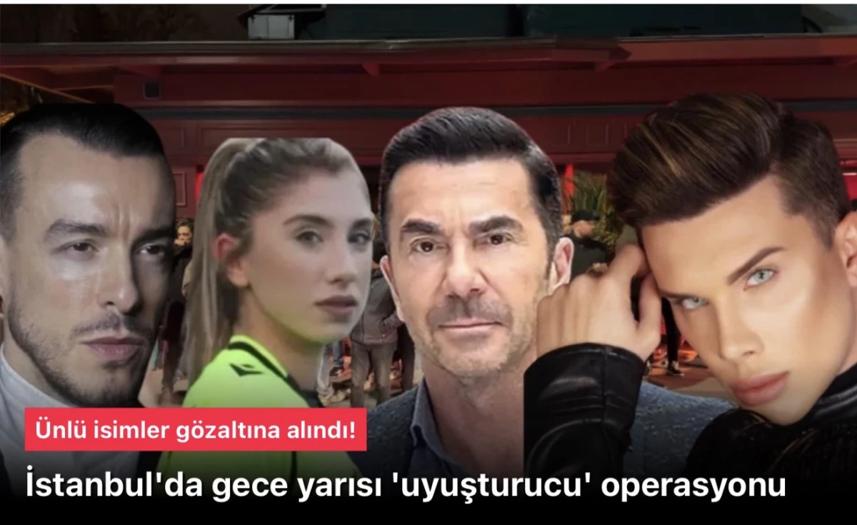 İstanbul'da gece 'uyuşturucu' operasyonu: &Uuml;nl&uuml;ler g&ouml;zaltına alındı!