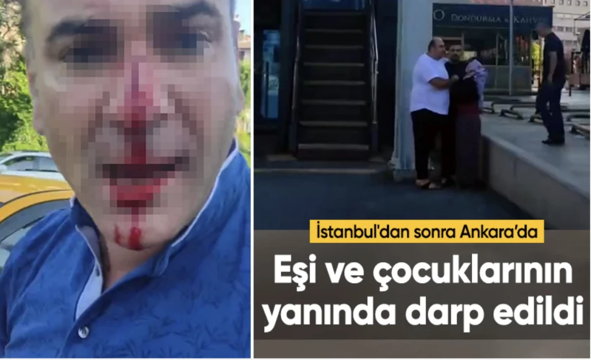 İstanbul'dan sonra Ankara'da Eşinin ve çocuklarının yanında dövüp hastanelik ettiler