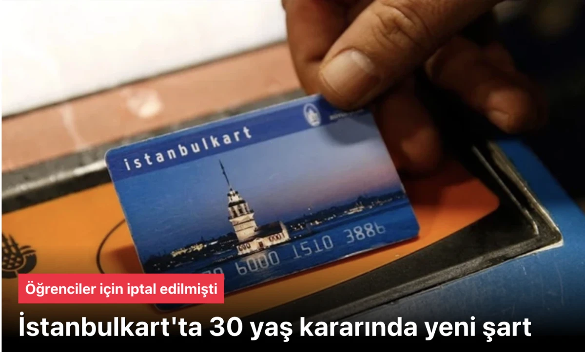 İstanbulkart 30 yaş'ta karar: Yeni şart getirildi