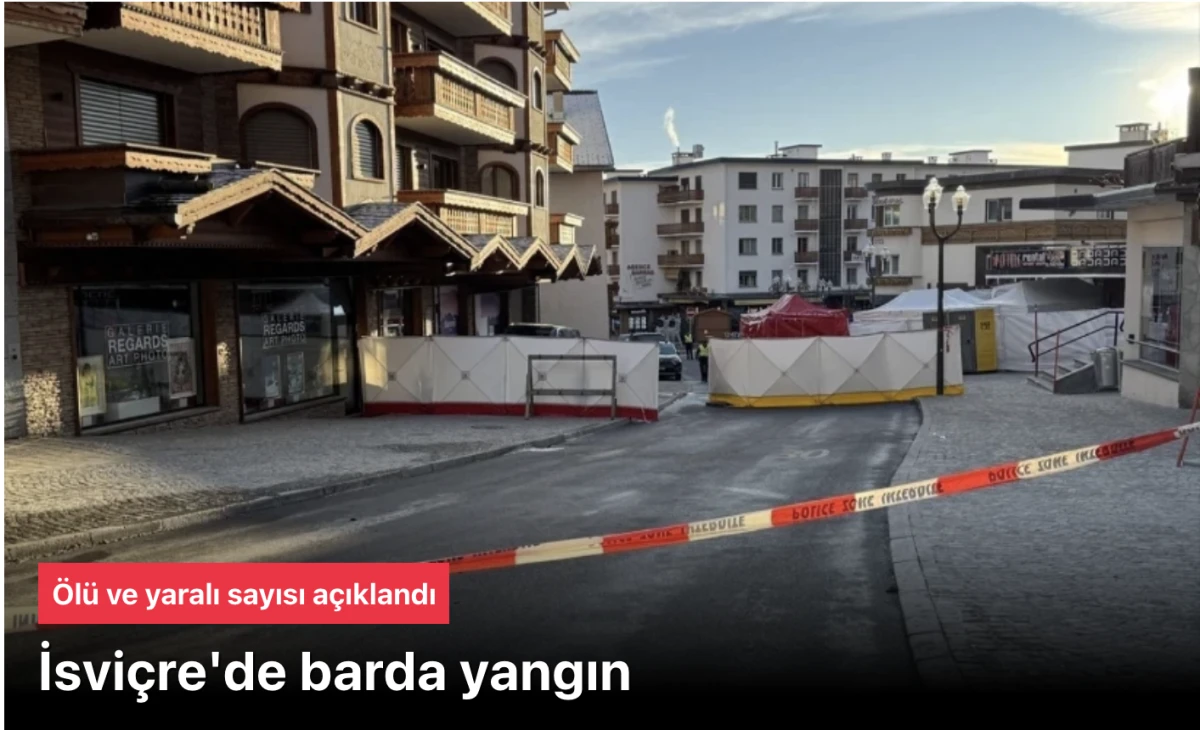 İsvi&ccedil;re bar yangını! &Ouml;l&uuml; ve yaralı sayısı a&ccedil;ıklandı