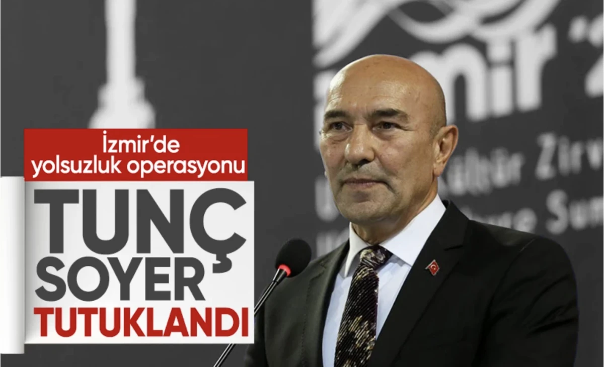 İzmir Belediyesi soruşturmasında önemli gelişme: Tunç Soyer tutuklandı
