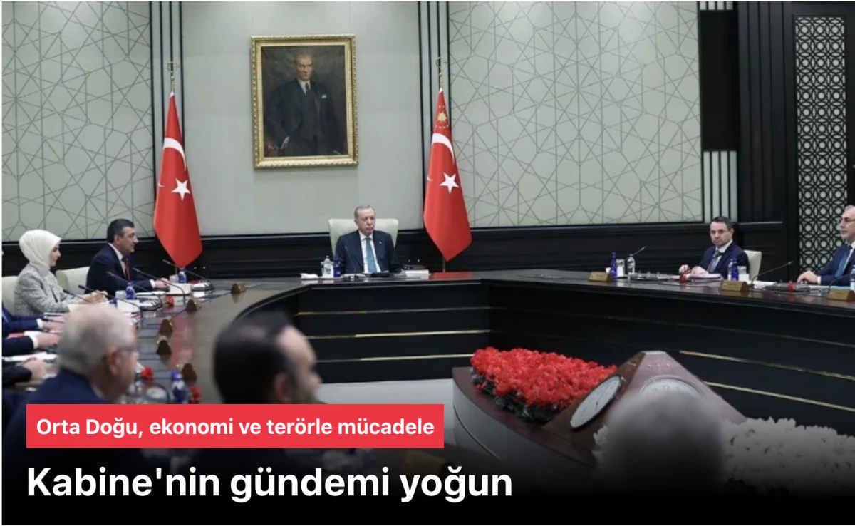 Kabine toplantısı: Orta Doğu, Ekonomi ve Ter&ouml;rle M&uuml;cadele