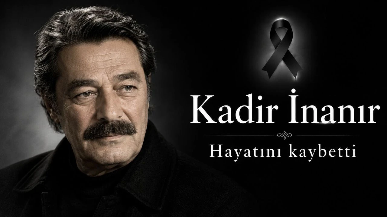Kadir İnanır hayatını kaybetti