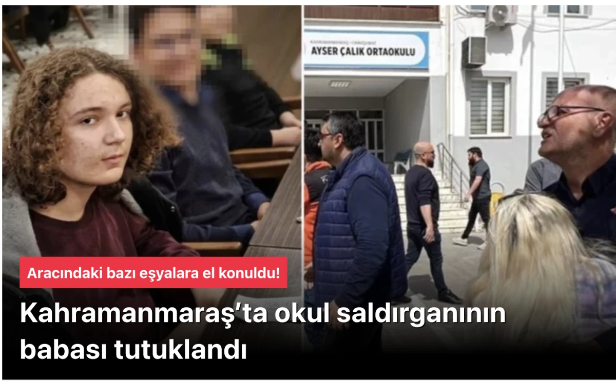 Kahramanmaraş Okul Saldırısında Yeni Gelişme: Saldırganın Babası Uğur Mersinli Tutuklandı! Emniyet Genel M&uuml;d&uuml;rl&uuml;ğ&uuml; Resmi A&ccedil;ıklama Yaptı