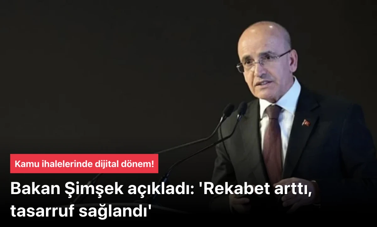 Kamu ihaleleri dijital döneme girdi! Bakan Şimşek açıkladı: 'Rekabet arttı, tasarruf sağlandı'