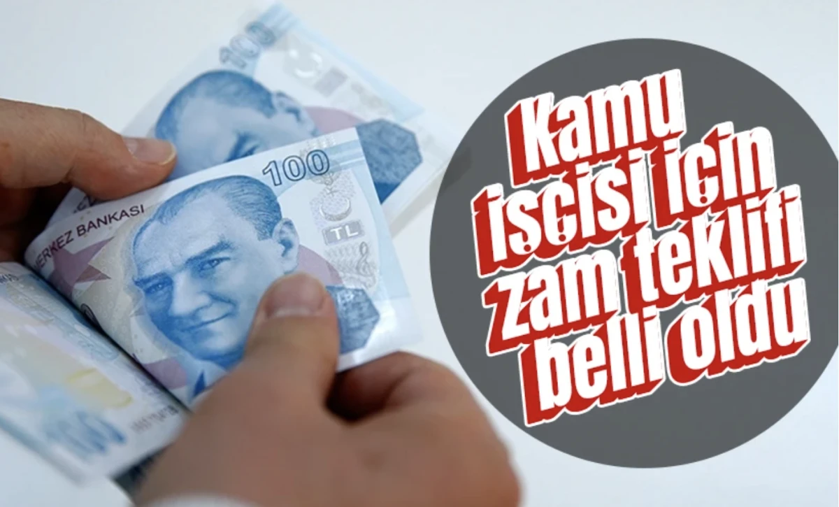 Kamu işçisine zam teklifi belli oldu