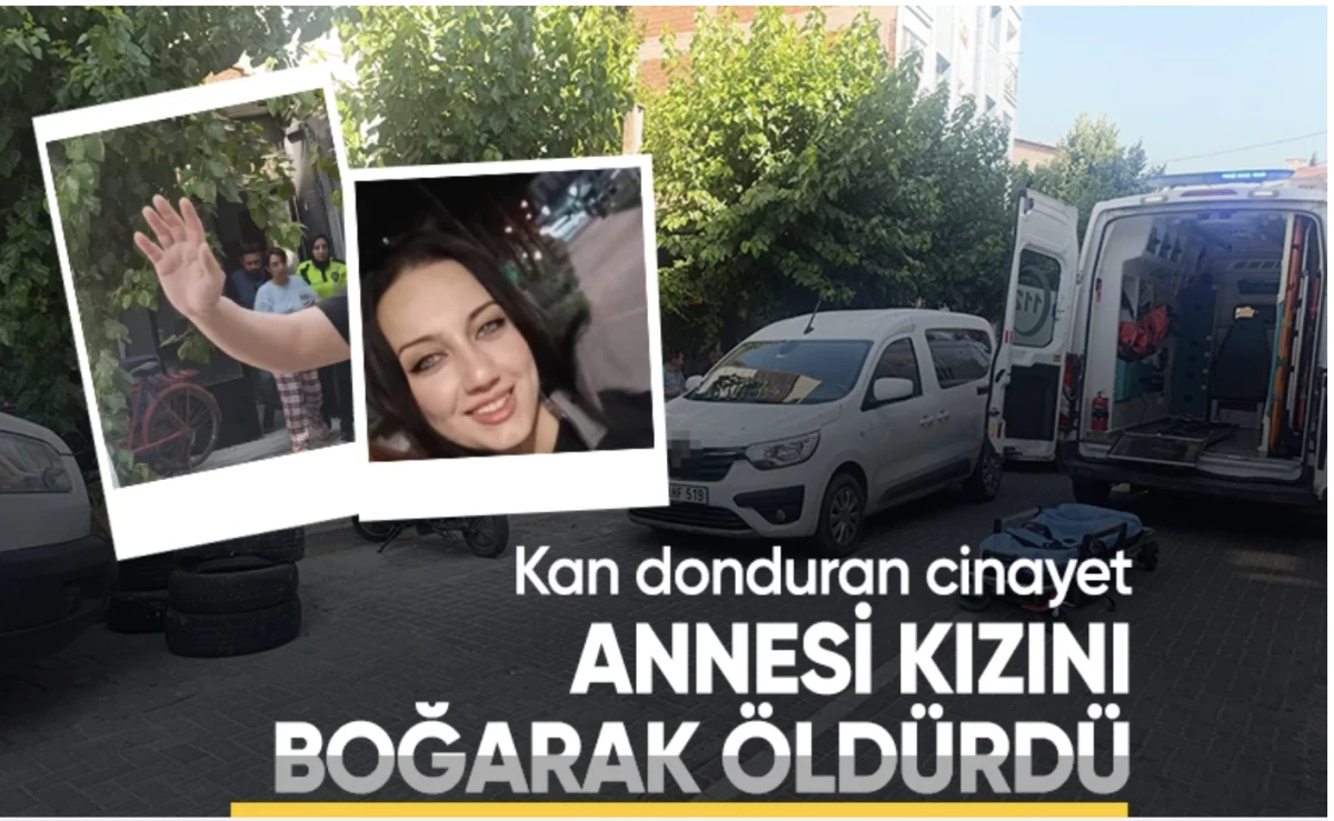 Kan dondurucu cinayet: Annesi kızını boğarak öldürdü