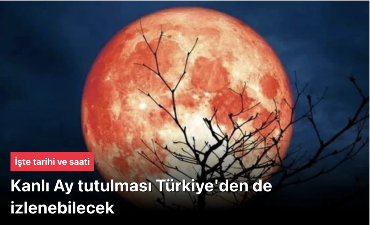 Kanlı Ay tutulması Türkiye'den izlenebilecek: İşte tarihi ve saati