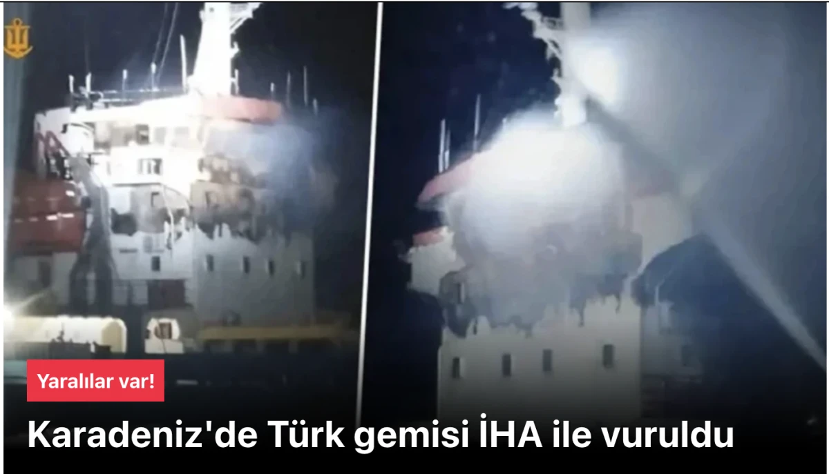Karadeniz'de T&uuml;rk gemisi İHA saldırısına uğradı