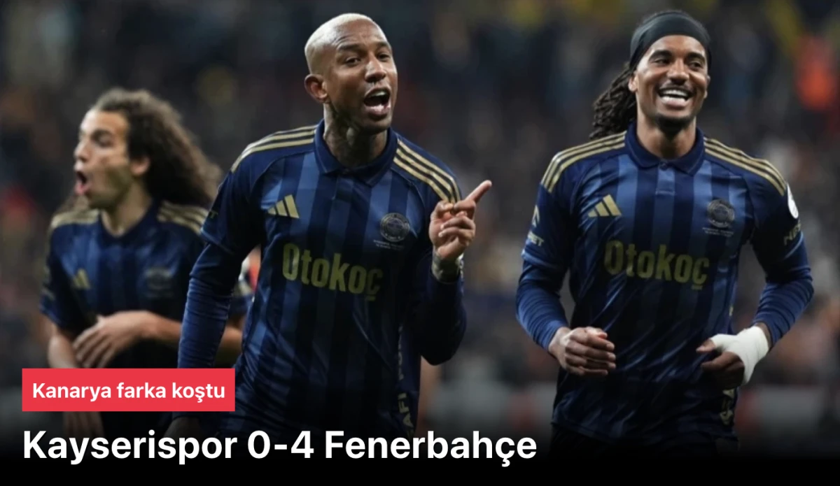 Kayserispor 0 Fenerbah&ccedil;e 4 ma&ccedil; sonucu