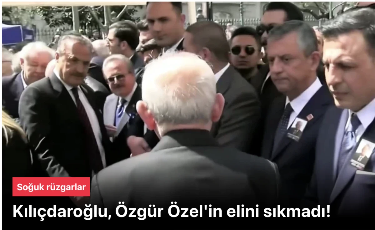 Kılı&ccedil;daroğlu ve &Ouml;zg&uuml;r &Ouml;zel Arasında Soğuk R&uuml;zgarlar! Cenazede El Sıkışmadı, G&ouml;zler Mutlak Butlan Davasında