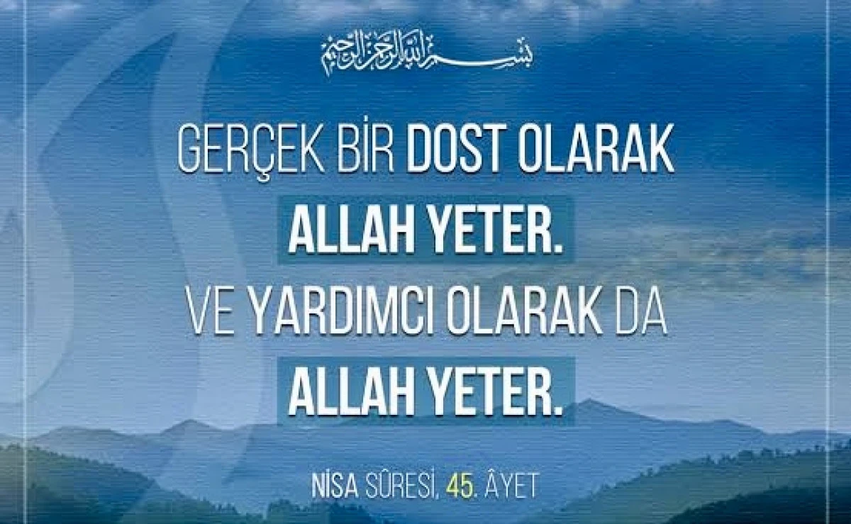 “Kimin kimsesi yoksa, Allah onun dostudur.” (Nisa, 45)