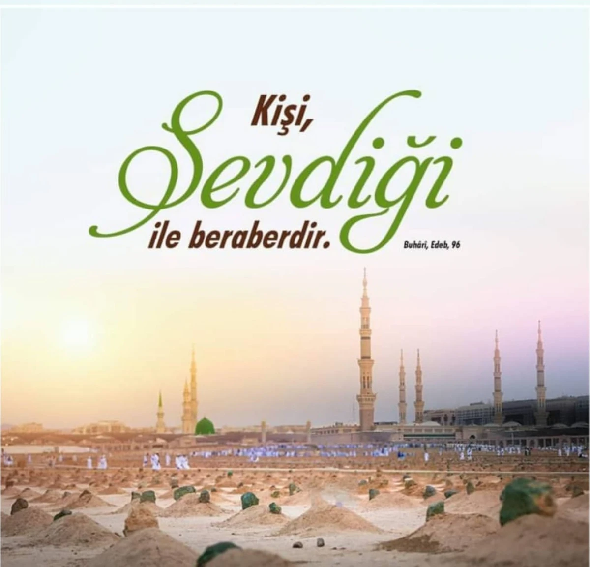 “Kişi sevdiği ile beraberdir...” 