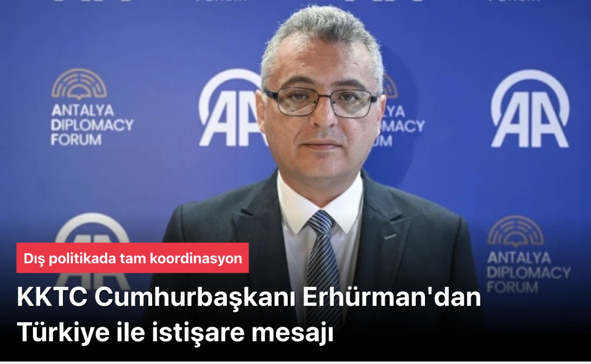 KKTC Cumhurbaşkanı Erh&uuml;rman'dan dış politikada T&uuml;rkiye ile istişare mesajı