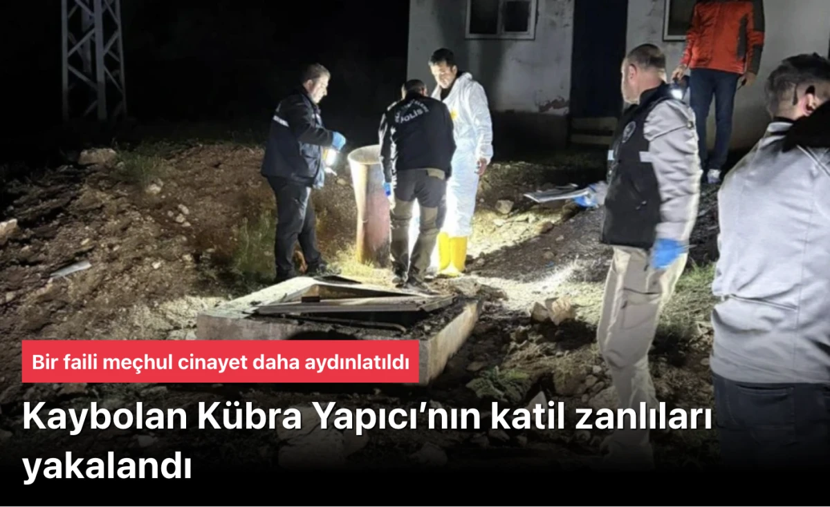 K&uuml;bra Yapıcı Cinayetinin Katil Zanlıları Yakalandı! Faili Me&ccedil;hul Dosya Aydınlatıldı