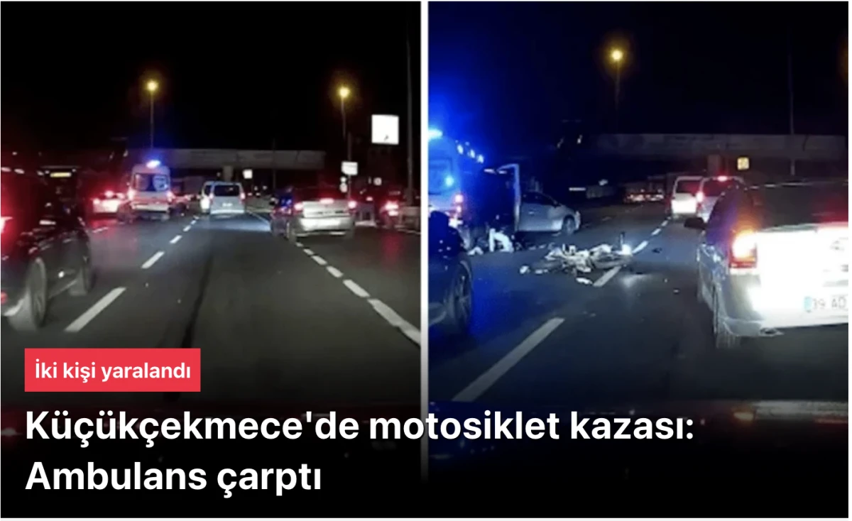 Küçükçekmece'de kaza: motosikletteki 2 kişiye ambulans çarptı