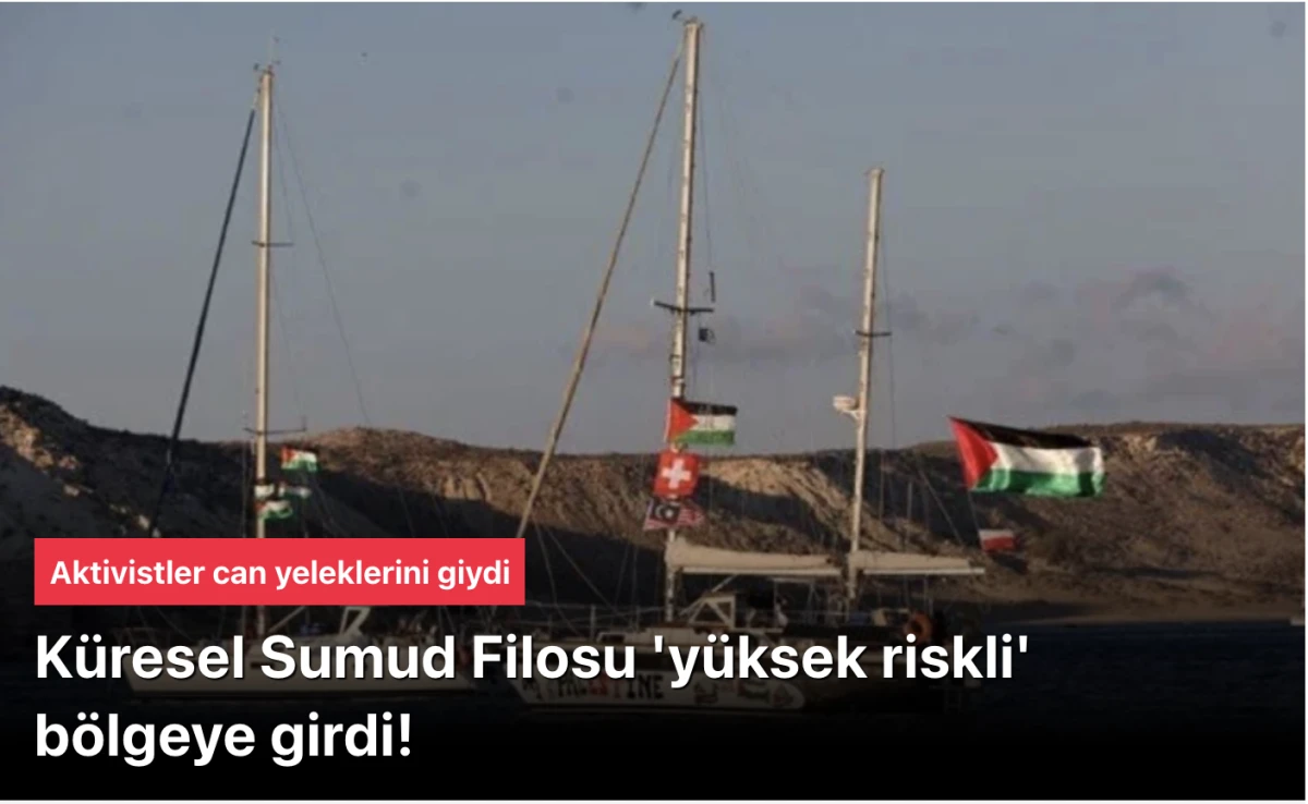Küresel Sumud Filosu (Global Sumud Flotilla) Yüksek Riskli Bölgede: Can Yelekleri Giymiş Aktivistler Gazze'ye (Gaza) Doğru İlerliyor, İsrail (Israel) Tehditleri Artıyor