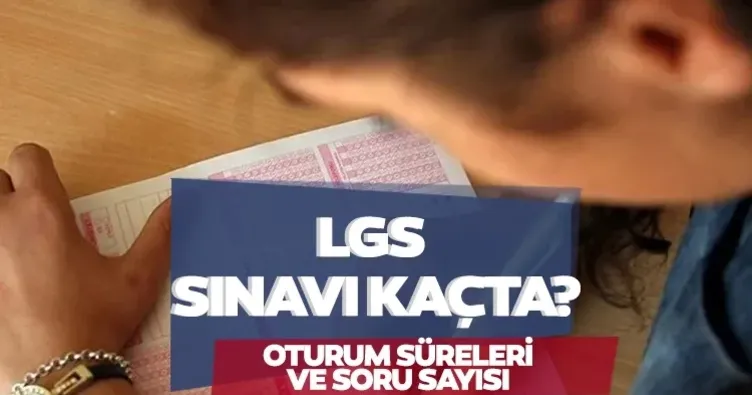 LGS BAŞLADI! LGS Ka&ccedil;ta Bitiyor? Lise Sınav Başlama Saati: LGS 1. ve 2. Oturum S&uuml;releri!