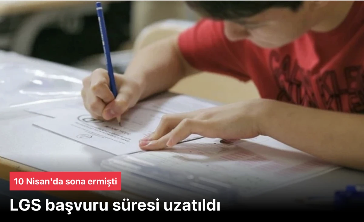 LGS başvurusu uzatıldı