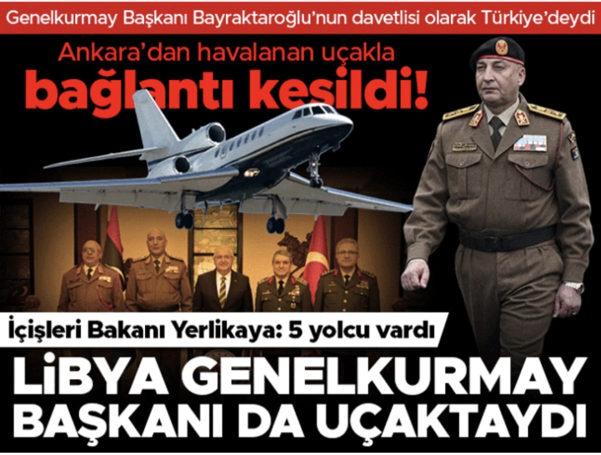 Libya U&ccedil;ağı Ankara&rsquo;ya d&uuml;şt&uuml;! Genelkurmay Başkanı Al-Haddad&rsquo;ı Taşıyan Jet D&uuml;şt&uuml;